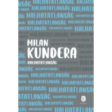 Halhatatlans&aacute;g - Milan Kundera