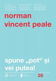 Spune pot şi vei putea! - Paperback brosat - Norman Vincent Peale - Curtea Veche