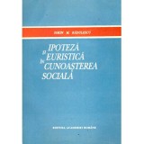 Sorin M. Radulescu - Ipoteza si euristica in cunoasterea sociala - 135707