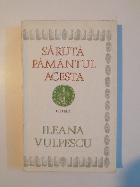 SARUTA PAMANTUL ACESTA de ILEANA VULPESCU