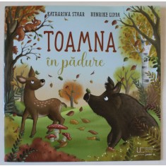 TOAMNA IN PADURE , text si ilustratii de KATHARINA STAAR si HENRIKE LIPPA , 2024