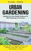 Urban Gardening: Building Your Own Herbal Apothecary by Herb Gardening in Your Home (Making Use of Cramped Spaces and Growing Your Own