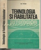 Cumpara ieftin Tehnologia si Fiabilitatea Sistemelor, Ion Hohan, Didactica si Pedagogica, 1982, Mecanica, Tehnica, 611 pagini