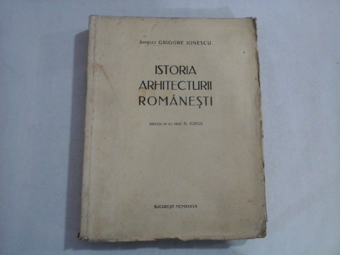 Istoria arhitecturii romanesti - Grigore Ionescu - editia 1937