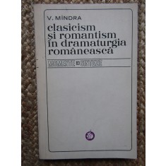 V. Mindra - Clasicism si romantism in dramaturgia romaneasca 1816-1918 AUTOGRAF