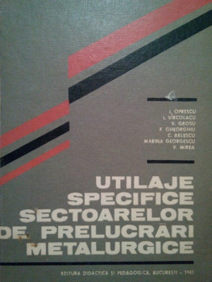 I. Oprescu - Utilaje specifice sectoarelor de prelucrari metalurgice (1983) foto