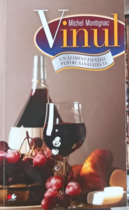 VINUL, UN ALIMENT ESENTIAL PENTRU SANATATEA TA-MICHEL MONTIGNAC-246155