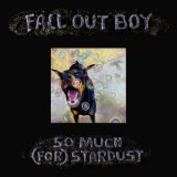 So Much (For) Stardust | Fall Out Boy