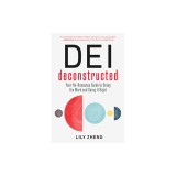 Dei Deconstructed: Your No-Nonsense Guide to Doing the Work and Doing It Right