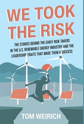 We Took the Risk: The Stories Behind the Early Risk Takers in the U.S. Renewable Energy Industry and the Leadership Traits that Made The foto