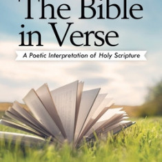 The Bible in Verse: A Poetic Interpretation of Holy Scripture