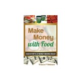 Make Money with Food: Cash in with 23 Money Making Ideas!