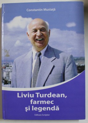 LIVIU TURDEAN , FARMEC SI LEGENDA de CONSTANTIN MUSTATA , 2012 foto