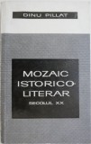 Mozaic istorico-literar. Secolul XX &ndash; Dinu Pillat - Studii literare, carte de anticariat