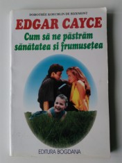 Edgar Cayce, Cum sa ne pastram sanatatea si frumusetea - Dorothee Bizemont foto