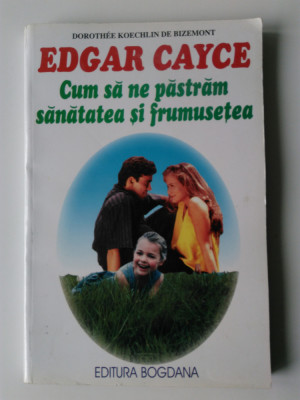 Edgar Cayce, Cum sa ne patram sanatatea si frumusetea - Dorothee Bizemont (5+1)4 foto