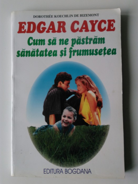 Edgar Cayce, Cum sa ne pastram sanatatea si frumusetea - Dorothee Bizemont