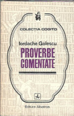 Proverbe Comentate - Iordache Golescu COLECTIA COGITO foto