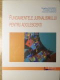 FUNDAMENTELE JURNALISMULUI PENTRU ADOLESCENTI-BOGDAN BAGHIU, TOMITA CIULEI, ANTONIO SANDU