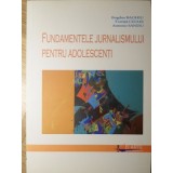 FUNDAMENTELE JURNALISMULUI PENTRU ADOLESCENTI-BOGDAN BAGHIU, TOMITA CIULEI, ANTONIO SANDU-235265