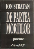 Cumpara ieftin ION STRATAN - DE PARTEA MORTILOR (POEME) [ed. princeps, 1998/fara fila de garda]
