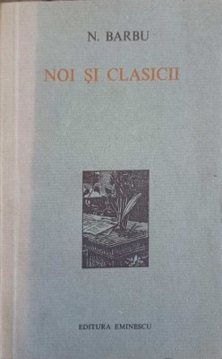 NOI SI CLASICII (CU DEDICATIA AUTORULUI CATRE PICTORUL VAL GHEORGHIU)-N. BARBU-252935 foto