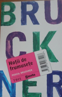 Hotii de frumusete - Pascal Bruckner foto