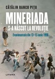 Mineriada s-a născut la Revoluție - Paperback brosat - Cătălin Ranco Pițu - Litera