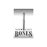 Not Even Bones