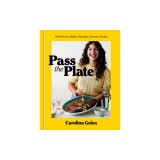 Pass the Plate: 100 Delicious, Highly Shareable, Everyday Recipes: A Cookbook