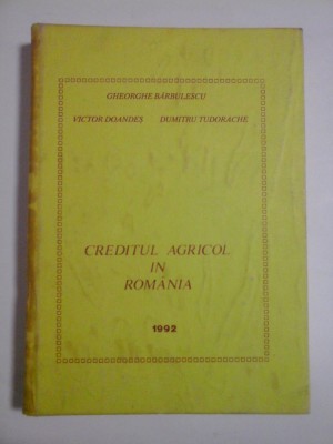 CREDITUL AGRICOL IN ROMANIA - GHEORGHE BARBULESCU, VICTOR DOANDES, DUMITRU TUDORACHE foto