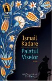 Palatul Viselor - Ismail Kadare