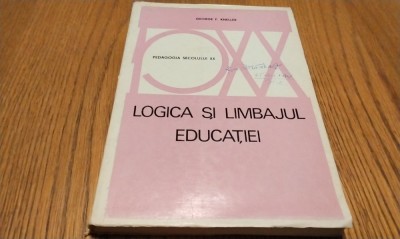 LOGICA SI LIMBAJUL EDUCATIEI - George F. Kneller - 1973, 284 p.; 3120 ex. foto