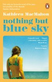 Nothing But Blue Sky | Kathleen MacMahon, Penguin Books Ltd