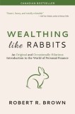Wealthing Like Rabbits: An Original and Occasionally Hilarious Introduction to the World of Personal Finance