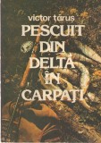 Pescuit din Delta in Carpati - Victor Tarus, Ed. Sport-Turism, 1983, ilustratii