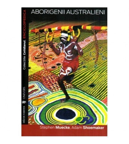 Stephen Muecke si Adam Shoemaker - Aborigenii australieni - 116677