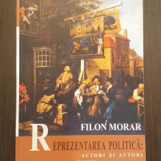 REPREZENTAREA POLITICA - ACTORI SI AUTORI - FILON MORAR