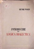 INTRODUCERE IN LOGICA DIALECTICA-HENRI WALD-350944