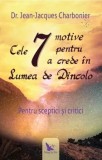 Cele 7 motive pentru a crede in lumea de dincolo. Pentru sceptici si critici/Jean Jacques Charbonier