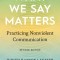 What We Say Matters: Practicing Nonviolent Communication