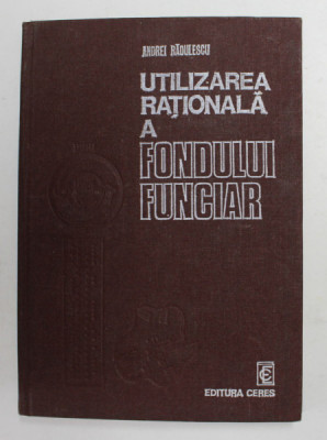 UTILIZAREA RATIONALA A FONDULUI FUNCIAR de ANDREI RADULESCU , 1978 foto