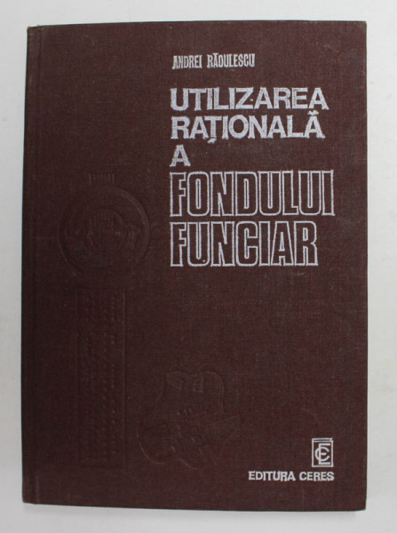 UTILIZAREA RATIONALA A FONDULUI FUNCIAR de ANDREI RADULESCU , 1978