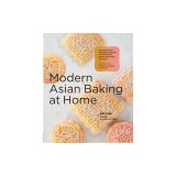 Modern Asian Baking at Home: Essential Sweet and Savory Recipes for Milk Bread, Mooncakes, Mochi, and More; Inspired by the Subtle Asian Baking Com