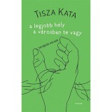 A legjobb hely a v&aacute;rosban te vagy - Tisza Kata