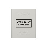 The Little Guide to Yves Saint Laurent: Style to Live by