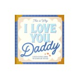 This Is Why I Love You, Daddy: Make Father's Day Special with This Guided Journal for Kids (Father's Day Gifts for Husband, Activity to Do with Dad)