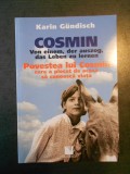 KARIN GUNDISCH - POVESTEA LUI COSMIN CARE A PLECAT DE ACASA SA CUNOASCA VIATA