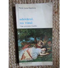 MARIE LUISE KASCHNITZ - ADEVARUL, NU VISUL