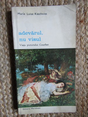 MARIE LUISE KASCHNITZ - ADEVARUL, NU VISUL foto